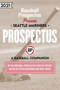 Title: Seattle Mariners 2021: A Baseball Companion, Author: Baseball Prospectus