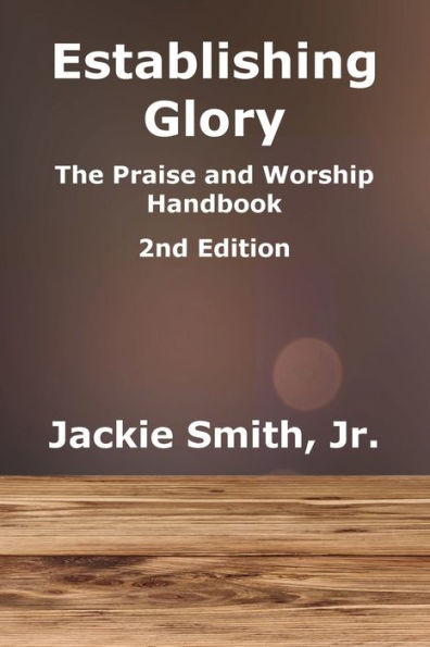 Establishing Glory: The Praise and Worship Handbook (2nd Edition)