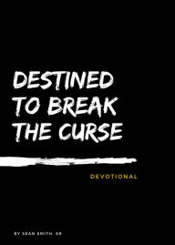 Title: Destined To Break The Curse Devotional, Author: Sr. Sean Smith Sr.