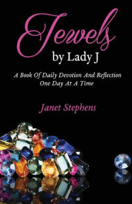 Title: Jewels by Lady J: A Book of Daily Devotion and Reflection One Day at a Time, Author: Janet Stephens