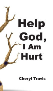 Title: Help God, I Am Hurt, Author: Cheryl Travis