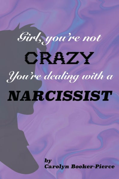 Girl, You're Not Crazy. Dealing With a Narcissist