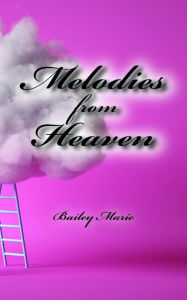 Title: Melodies from Heaven, Author: Bailey Marie