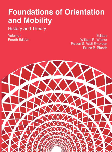 Foundations of Orientation and Mobility, 4th edition: Volume 1, History and Theory