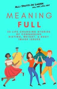 Free ebooks download best sellers MeaningFULL: 23 Life-Changing Stories of Conquering Dieting, Weight, & Body Image Issues FB2 PDB DJVU (English literature) by Alli Spotts-De Lazzer