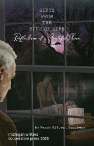 Title: Gifts from the Edge of Life: Reflections of a Grateful Nurse, Author: Wendy Gilbert Gronbeck
