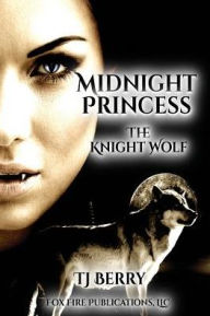 Title: Midnight Princess: The Knight Wolf, Author: Tj Berry