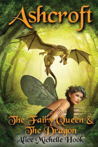 Title: Ashcroft: The Fairy Queen and the Dragon, Author: Alice Michelle Hook