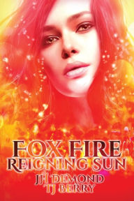 Title: Fox Fire: Reigning Sun, Author: JH DeMond