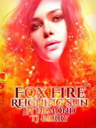 Title: Fox Fire: Reigning Sun, Author: JH DeMond