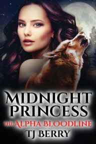 Title: Midnight Princess: The Alpha Bloodline, Author: Tj Berry