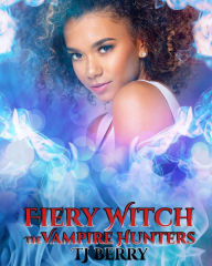 Title: Fiery Witch: The Vampire Hunters, Author: TJ Berry
