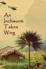Title: An Inchworm Takes Wing, Author: Robert Hays