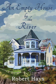Title: An Empty House by the River, Author: Robert Hays