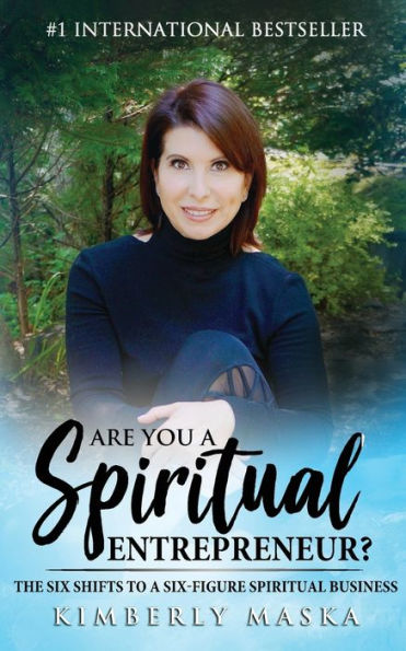 Are You a Spiritual Entrepreneur?: The Six Shifts to Six-Figure Business