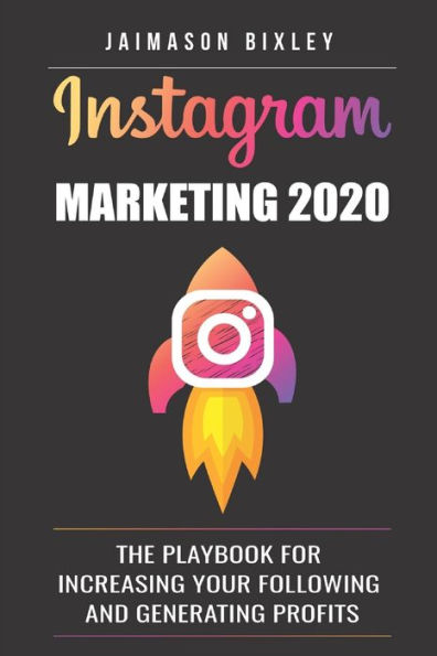 Instagram Marketing 2020: The Playbook for Increasing Your Following and Generating Profits