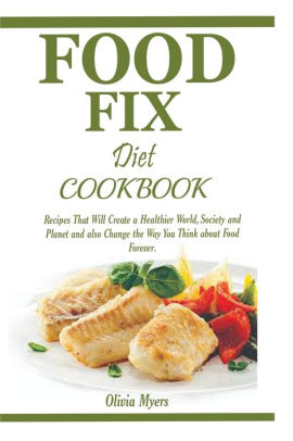 Food Fix Diet Cookbook Recipes That Will Create A Healthier World Society And Planet And Also Change The Way You Think About Food Forever By Olivia Myers Paperback Barnes Noble