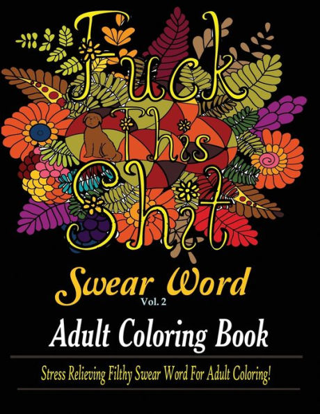 Swear Word (Fuck This Shit): Adult Coloring Book: Stress Relieving Filthy Swear Word for Adult Coloring