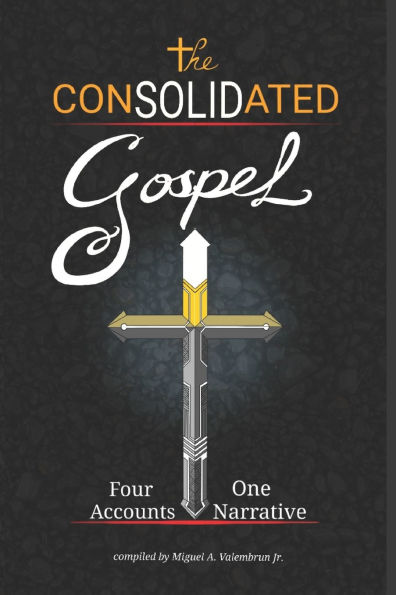 The Consolidated Gospel: Four Accounts, One Narrative