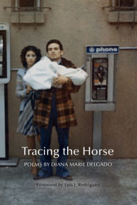 Title: Tracing the Horse, Author: Diana Marie Delgado