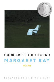 Free ebooks for downloading in pdf format Good Grief, the Ground by Margaret Ray, Stephanie Burt, Margaret Ray, Stephanie Burt (English literature) 9781950774845 ePub iBook