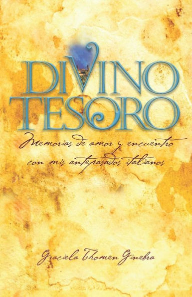 Divino Tesoro: Memorias de amor y encuentro con mis antepasados italianos