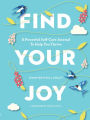 Find Your Joy: A Powerful Self-Care Journal to Help You Thrive