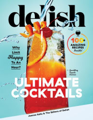 Title: Delish Ultimate Cocktails: Why Limit Happy to an Hour?, Author: Joanna Saltz