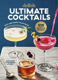 Title: Delish Ultimate Cocktails: Why Limit Happy to an Hour? (REVISED EDITION), Author: Joanna Saltz