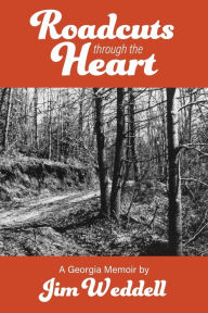 Title: Roadcuts Through The Heart: A Georgia Memoir, Author: Jim Weddell