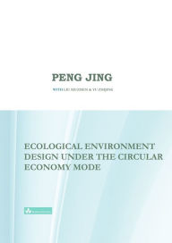 Title: Ecological Environment Design Under the Circular Economy Mode, Author: Jing Peng