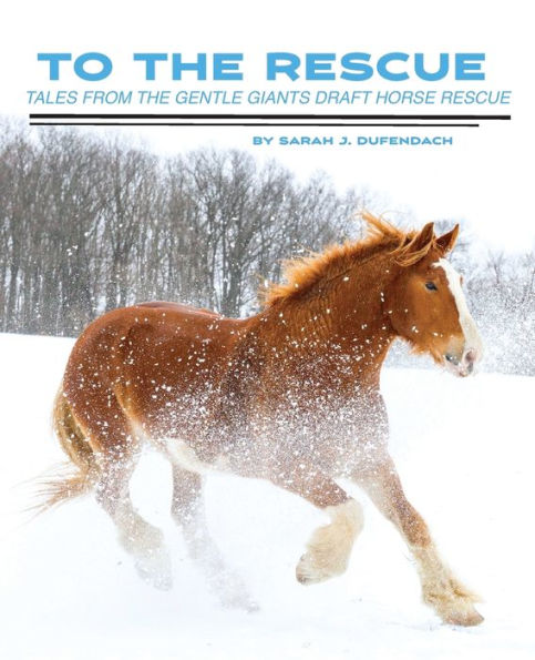 To the Rescue: Tales from the Gentle Giants Draft Horse Rescue