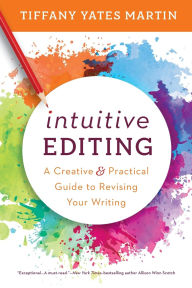 Ebook gratis italiano download cellulari Intuitive Editing: A Creative and Practical Guide to Revising Your Writing by Tiffany Yates Martin (English Edition) 9781950830022