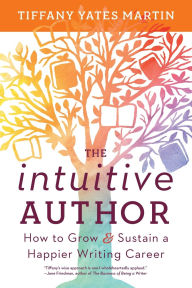 Ebook for mobile download The Intuitive Author: How to Grow & Sustain a Happier Writing Career