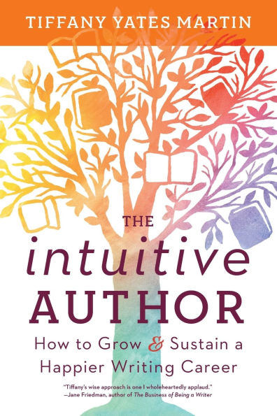 The Intuitive Author: How to Grow & Sustain a Happier Writing Career