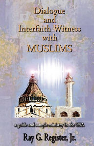 Title: Dialogue and Interfaith Witness with Muslims, Author: Ray Register