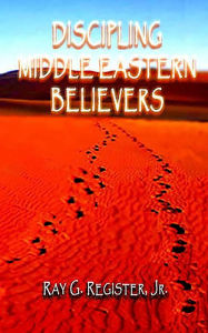 Title: DISCIPLING MIDDLE EASTERN BELIEVERS, Author: Ray G Register