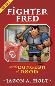 Title: Fighter Fred and the Dungeon of Doom, Author: Jason a Holt