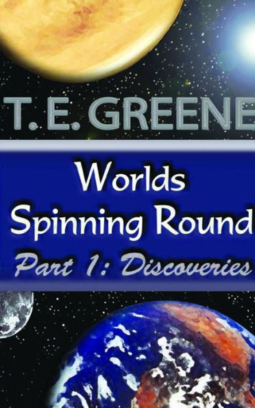 WORLDS SPINNING ROUND PART 1: DISCOVERIES
