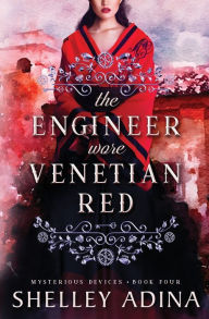 Title: The Engineer Wore Venetian Red (Mysterious Devices #4), Author: Shelley Adina