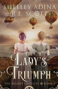 Title: The Lady's Triumph: A Regency-set steampunk adventure, Author: Shelley Adina