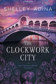 Title: The Clockwork City: Large Print, Author: Shelley Adina