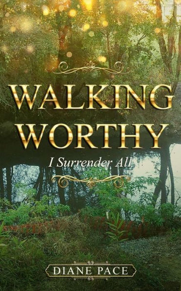 Walking Worthy: I Surrender All