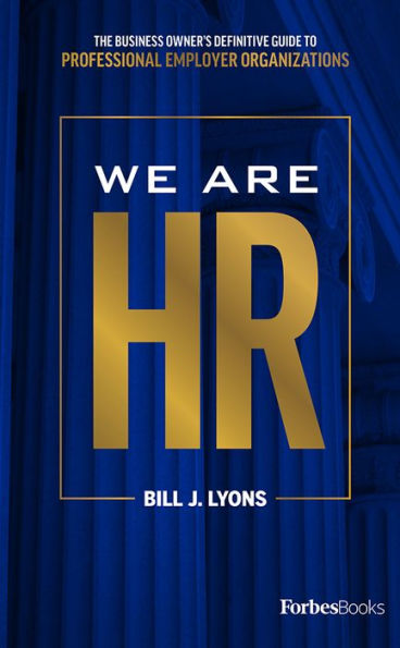 We Are HR: The Business Owner's Definitive Guide To Professional Employer Organizations