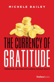 The Currency Of Gratitude: Turning Small Gestures Into Powerful Business Results