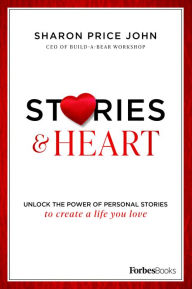 Title: Stories and Heart: Unlock the Power of Personal Stories to Create a Life You Love, Author: Sharon Price John