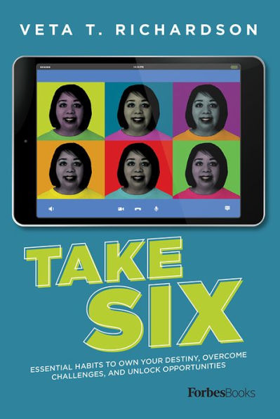 Take Six: Essential Habits To Own Your Destiny, Overcome Challenges, And Unlock Opportunities