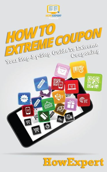How To Extreme Coupon: Your Step-By-Step Guide Couponing