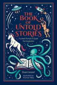 Title: The Book of Untold Stories: Fourteen Prompts to Spark the Imagination, Author: Sherri Maret