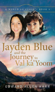 Title: Jayden Blue and The Journey to Val ka'Yoom, Author: Edward Allen Karr